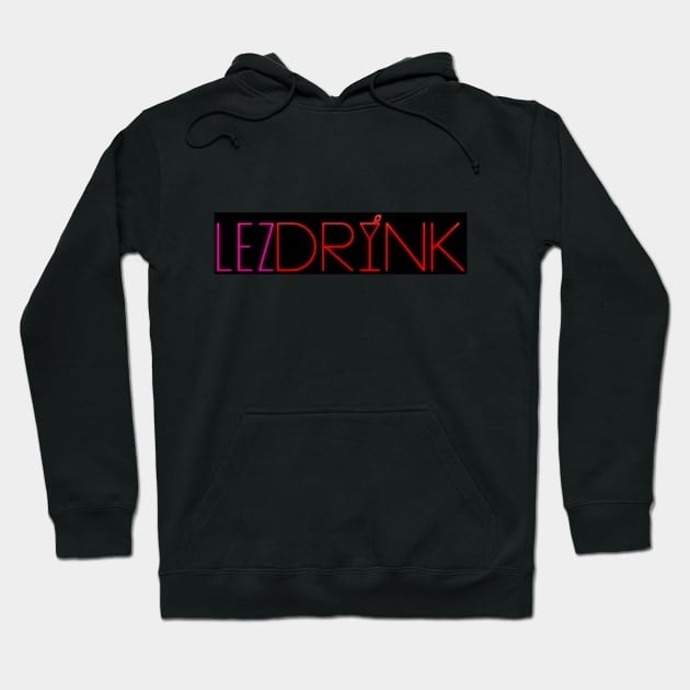 Lez Drink! Hoodie by Near and Queer to My Heart